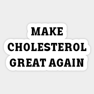 make cholesterol great again Sticker